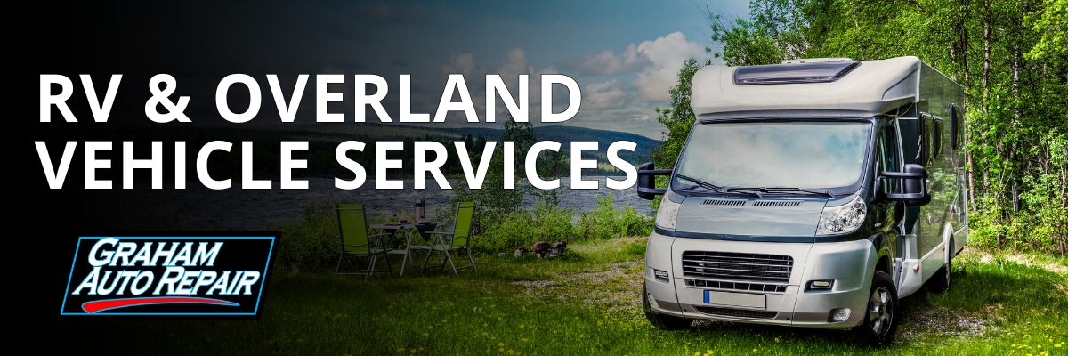 RV & Overland Vehicle Services at Graham Auto Repair, available in Yelm, WA and surrounding areas.